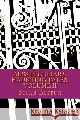 Miss Peculiar's Haunting Tales, Volume II Susan Buffum 9781515039662 Createspace - książka