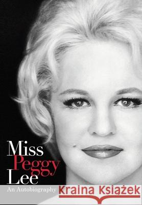 Miss Peggy Lee - An Autobiography Peggy Lee Will Friedwald Susan Lavoie 9781737329909 Peggy Lee Associates, LLC - książka