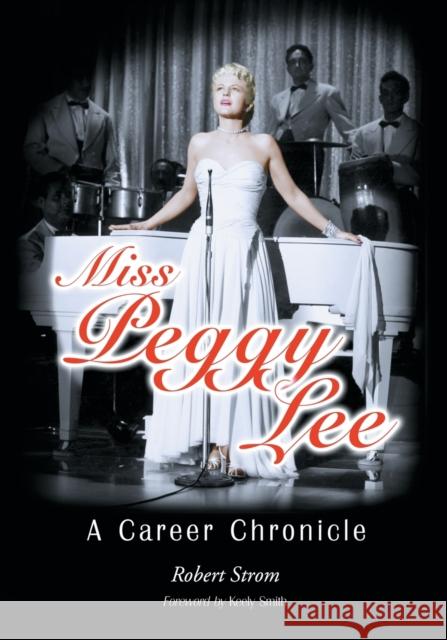 Miss Peggy Lee: A Career Chronicle Robert Strom 9780786495689 McFarland & Company - książka