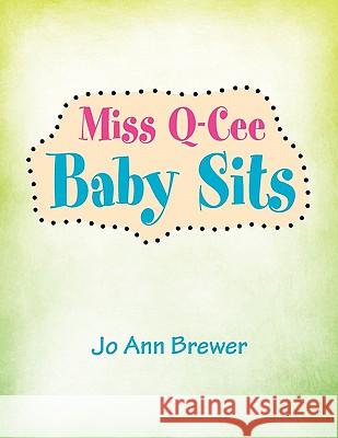 Miss Q-Cee Baby Sits Jo Ann Brewer 9781453581834 Xlibris Corporation - książka