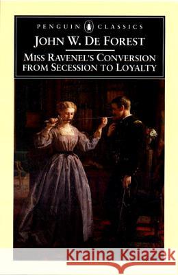 Miss Ravenel's Conversion from Secessions to Loyalty De Forest, John W. 9780140437577 Penguin Books - książka