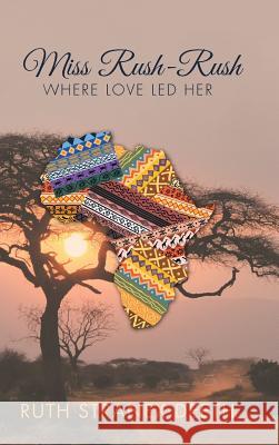 Miss Rush-Rush: Where Love Led Her Ruth Stranex Deeth 9781512767872 WestBow Press - książka