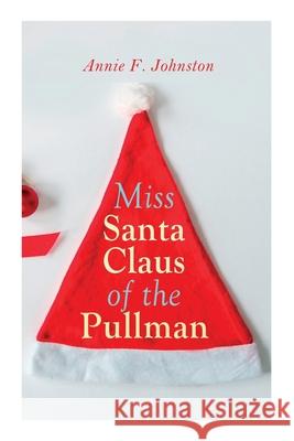 Miss Santa Claus of the Pullman: Christmas Classic Annie F Johnston 9788027307425 e-artnow - książka