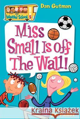 Miss Small Is Off the Wall! Dan Gutman Jim Paillot 9780060745189 HarperTrophy - książka
