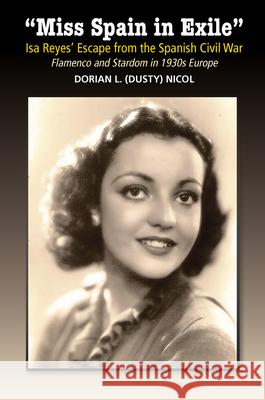 Miss Spain in Exile: ISA Reyes' Escape from the Spanish Civil War - Flamenco and Stardom in 1930s Europe Nicol 9781789760866 Sussex Academic Press - książka