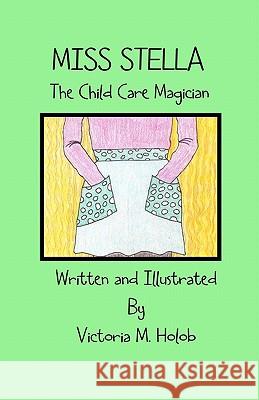 Miss Stella, The Child Care Magician Holob, Victoria M. 9781456553258 Createspace - książka
