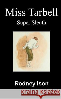 Miss Tarbell: Super sleuth Ison, Rodney Arthur 9781999593605 Rodney Arthur Ison - książka