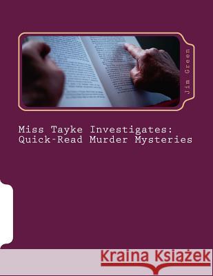 Miss Tayke Investigates: Quick-Read Murder Mysteries Jim Green 9781490313306 Createspace - książka