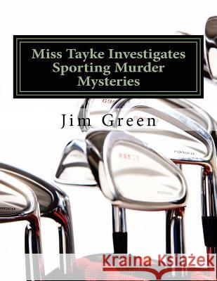 Miss Tayke Investigates Sporting Murder Mysteries Jim Green 9781489530905 Createspace - książka