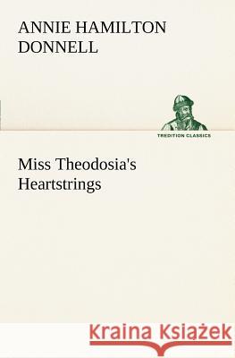 Miss Theodosia's Heartstrings Annie Hamilton Donnell 9783849186401 Tredition Classics - książka