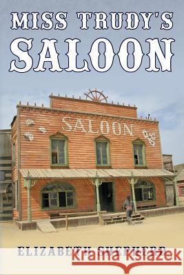 Miss Trudy's Saloon Elizabeth Shepherd 9781500349424 Createspace - książka
