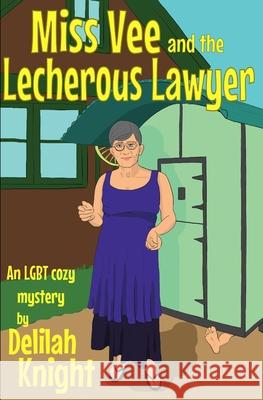 Miss Vee and the Lecherous Lawyer: an LGBT+ Cosy Mystery Cait Gordon Delilah Knight 9781988688527 Corvid Moon Publishing - książka