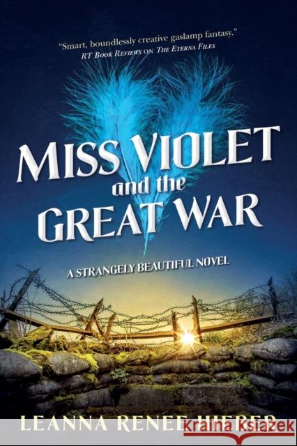 Miss Violet and the Great War: A Strangely Beautiful Novel Leanna Renee Hieber 9780765377463 St Martin's Press - książka