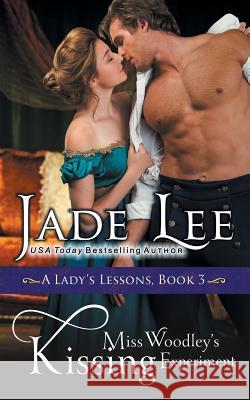 Miss Woodley's Kissing Experiment (A Lady's Lessons, Book 3) Jade Lee 9781614179658 Epublishing Works! - książka