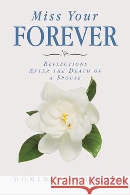 Miss Your Forever: Reflections After the Death of a Spouse Dominic Murgido 9781098069469 Christian Faith - książka