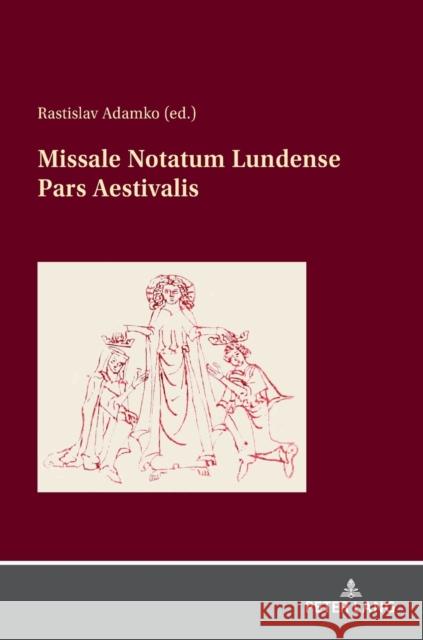 Missale Notatum Lundense Pars Aestivalis: Results of Previous Research on the Source and Facsimilies Rastislav Adamko 9783631858301 Peter Lang Publishing - książka