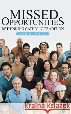 Missed Opportunities: Rethinking Catholic Tradition Gabriel Moran 9781491784426 iUniverse - książka