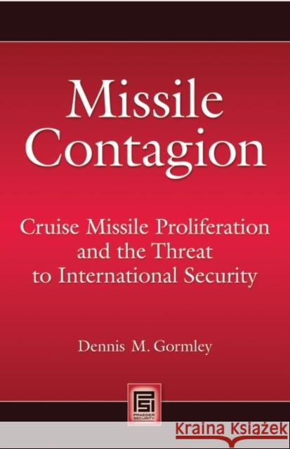 Missile Contagion: Cruise Missile Proliferation and the Threat to International Security Gormley, Dennis M. 9780275998363 Praeger Security International - książka