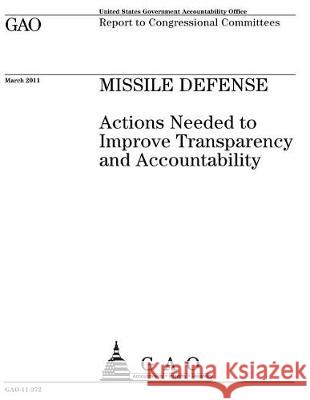 Missile defense: actions needed to improve transparency and accountability: report to congressional committees. Office, U. S. Government Accountability 9781974642250 Createspace Independent Publishing Platform - książka