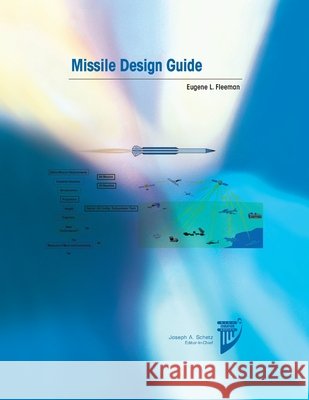 Missile Design Guide Eugene L Fleeman 9781624106187 American Institute of Aeronautics & Astronaut - książka