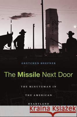 Missile Next Door: The Minuteman in the American Heartland Heefner, Gretchen 9780674059115  - książka