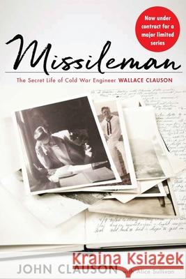 Missileman: The Secret Life of Cold War Engineer Wallace Clauson Alice Sullivan John Clauson 9781944066864 Donelson Press - książka