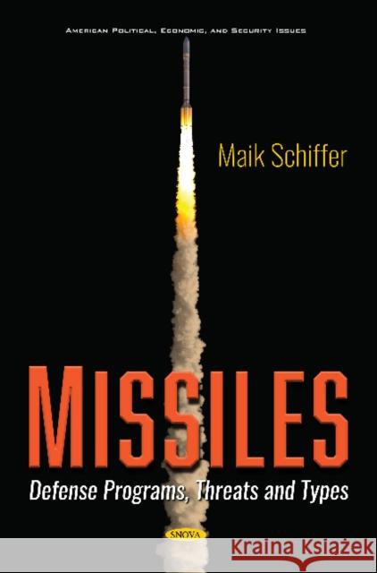 Missiles: Defense Programs, Threats and Types Maik Schiffer   9781536177145 Nova Science Publishers Inc - książka