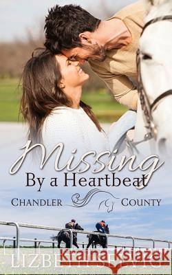 Missing By a Heartbeat: A Chandler County Novel Selvig, Lizbeth 9780998856438 Lizbeth Selvig - książka