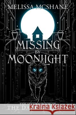 Missing By Moonlight: The Second Book of the Dark Goddess Melissa McShane   9781949663815 Night Harbor Publishing - książka
