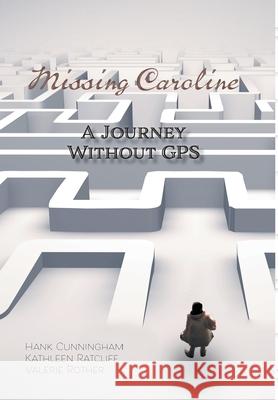 Missing Caroline: A Journey Without GPS Hank Cunningham Kathleen Ratcliff Valerie Rother 9780228829218 Tellwell Talent - książka