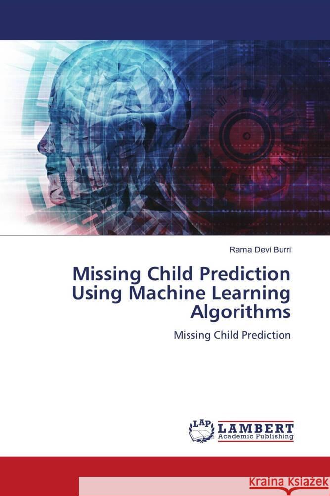 Missing Child Prediction Using Machine Learning Algorithms Burri, Rama Devi 9786206180463 LAP Lambert Academic Publishing - książka