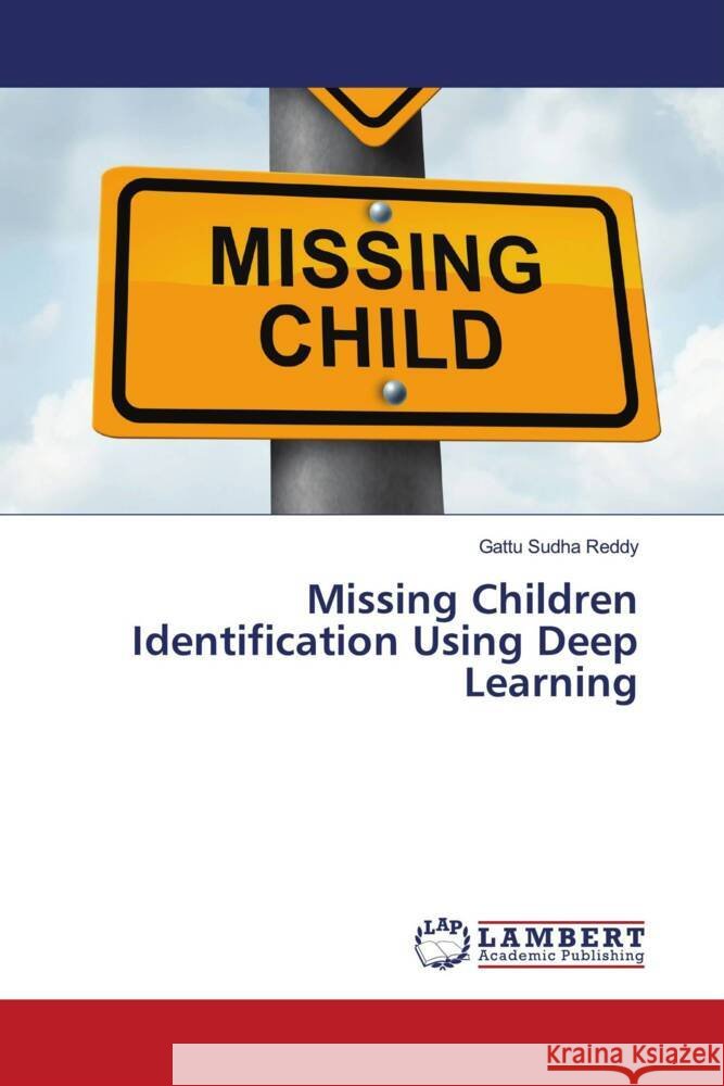Missing Children Identification Using Deep Learning Reddy, Gattu Sudha 9786206766285 LAP Lambert Academic Publishing - książka