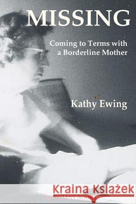 Missing: Coming to Terms with a Borderline Mother Kathy Ewing 9780996871723 Red Giant Books - książka