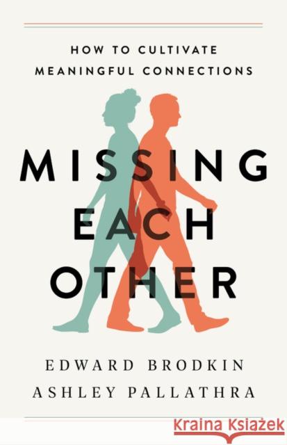 Missing Each Other : How to Cultivate Meaningful Connections Ashley Pallathra 9781541774018 PublicAffairs - książka