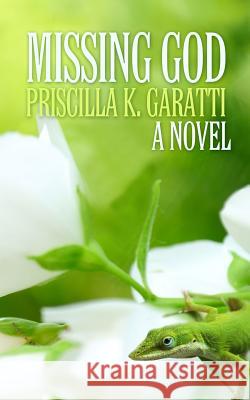 Missing God Priscilla K. Garatti 9781475179996 Createspace - książka