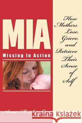Missing in Action: How Mothers Lose, Grieve, and Retrieve Their Sense of Self Smollon, Anne M. 9780595413249 iUniverse - książka