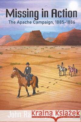 Missing in Action: The Apache Campaign, 1885-1886 John Raffensperger 9781682355213 Strategic Book Publishing & Rights Agency, LL - książka