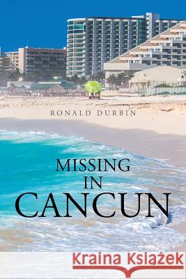 Missing in Cancun Ronald Durbin 9781543459449 Xlibris - książka