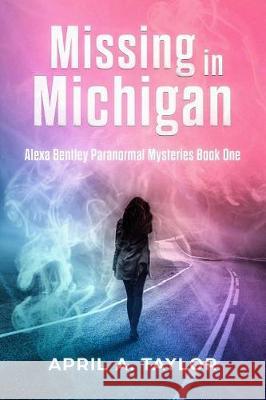 Missing in Michigan: A Paranormal Mystery April A. Taylor 9780692134207 Midnight Grasshopper Books - książka