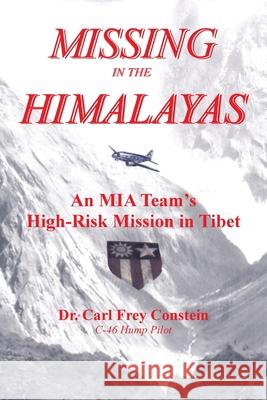 Missing in the Himalayas: An Mia Team's High-Risk Mission in Tibet Constein, Carl Frey 9781420836943 Authorhouse - książka