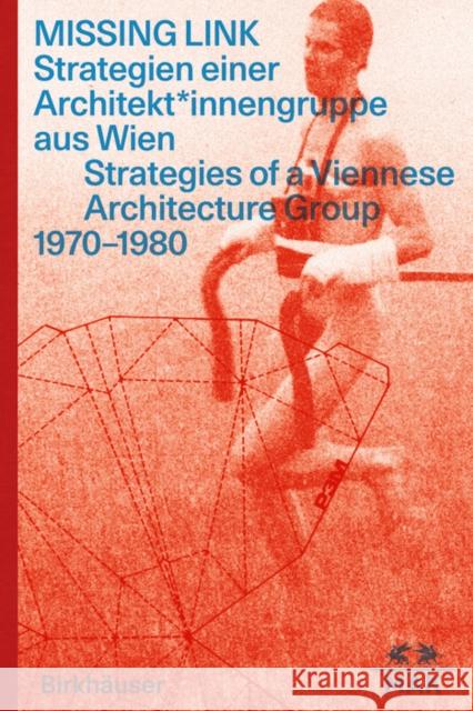 Missing Link: Strategien Einer Architekt*innengruppe Aus Wien / Srategies of a Viennese Architecture Group 1970-1980 Anna Dabernig LILLI Hollein Sebastian Hackenschmidt 9783035625974 Birkhauser - książka