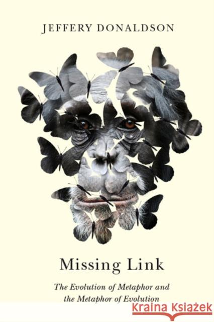 Missing Link: The Evolution of Metaphor and the Metaphor of Evolution Jeffery Donaldson 9780773545199 McGill-Queen's University Press - książka