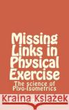 Missing Links in Physical Exercise: The science of Plyo-Isometrics Panow, Constantin 9781497590670 Createspace