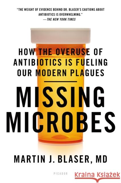 Missing Microbes: How the Overuse of Antibiotics Is Fueling Our Modern Plagues Martin J. Blaser 9781250069276 Picador USA - książka