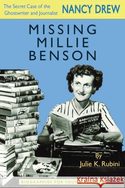 Missing Millie Benson: The Secret Case of the Nancy Drew Ghostwriter and Journalist Julie K. Rubini 9780821421833 Ohio University Press - książka