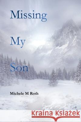 Missing My Son Michele M. Roth 9781649131638 Dorrance Publishing Co. - książka