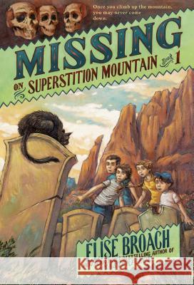 Missing on Superstition Mountain, Book 1 Elise Broach Antonio Javier Caparo 9781250004772 Square Fish - książka