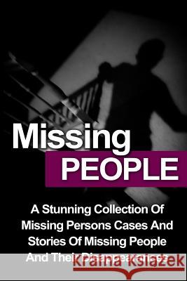 Missing People: A Stunning Collection Of Missing Persons Cases And Stories Of Missing People And Their Unusual Disappearances Cliver, Malcolm 9781530459544 Createspace Independent Publishing Platform - książka