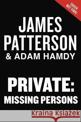 Missing Persons: A Private Novel: The Most Exciting International Thriller Series Since Jason Bourne James Patterson Adam Hamdy 9781538754528 Grand Central Publishing - książka