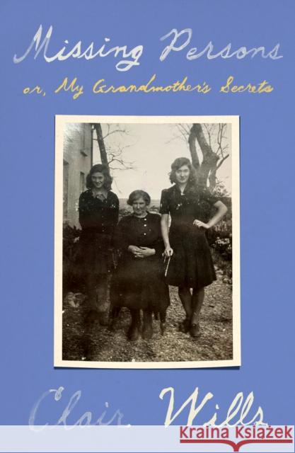 Missing Persons: or, My Grandmother's Secrets Clair Wills 9780374611866 Farrar, Straus and Giroux - książka